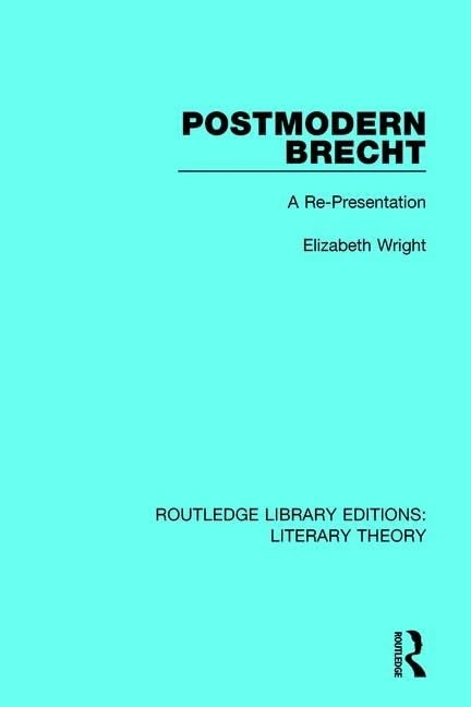 Postmodern Brecht: A Re-Presentation (Routledge Library Editions: Literary Theory)