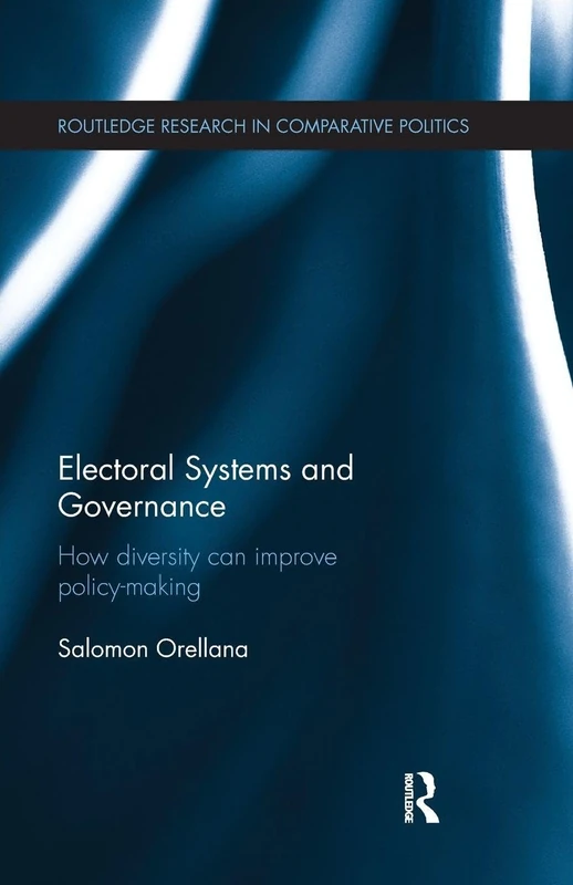 Electoral Systems and Governance: How Diversity Can Improve Policy-Making (Routledge Research in Comparative Politics)