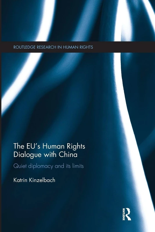 The EU's Human Rights Dialogue with China: Quiet Diplomacy and its Limits (Routledge Research in Human Rights)