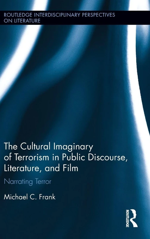 Routledge - The Cultural Imaginary of Terrorism in Public Discourse