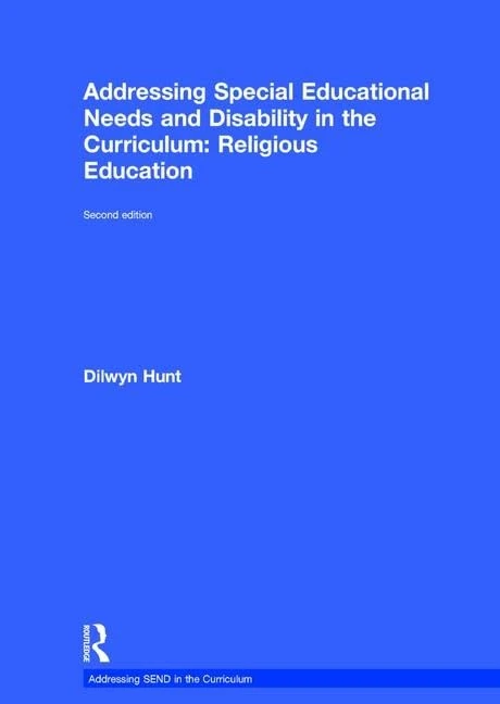 Addressing Special Educational Needs and Disability in the Curriculum: Religious Education: Second edition (Addressing SEND in the Curriculum)