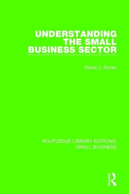 Understanding The Small Business Sector (Routledge Library Editions: Small Business)