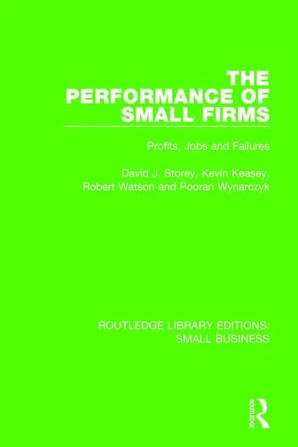The Performance of Small Firms: Profits, Jobs and Failures (Routledge Library Editions: Small Business)