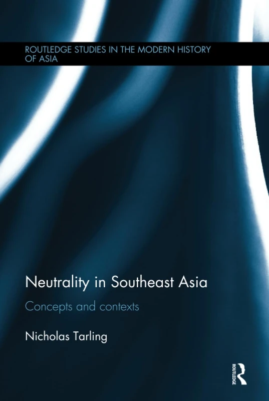 Routledge Neutrality in Southeast Asia: Concepts and Contexts