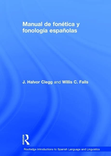 Manual de fonética y fonología españolas (Routledge Introductions to Spanish Language and Linguistics)