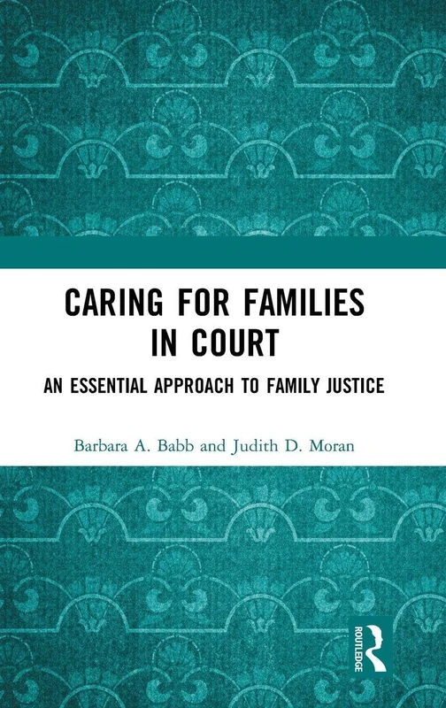 Caring for Families in Court: An Essential Approach to Family Justice