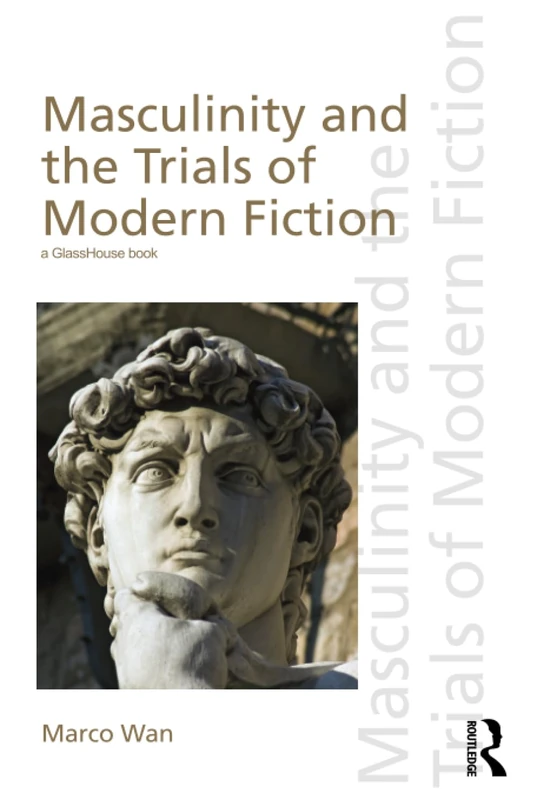 Routledge - Masculinity and the Trials of Modern Fiction