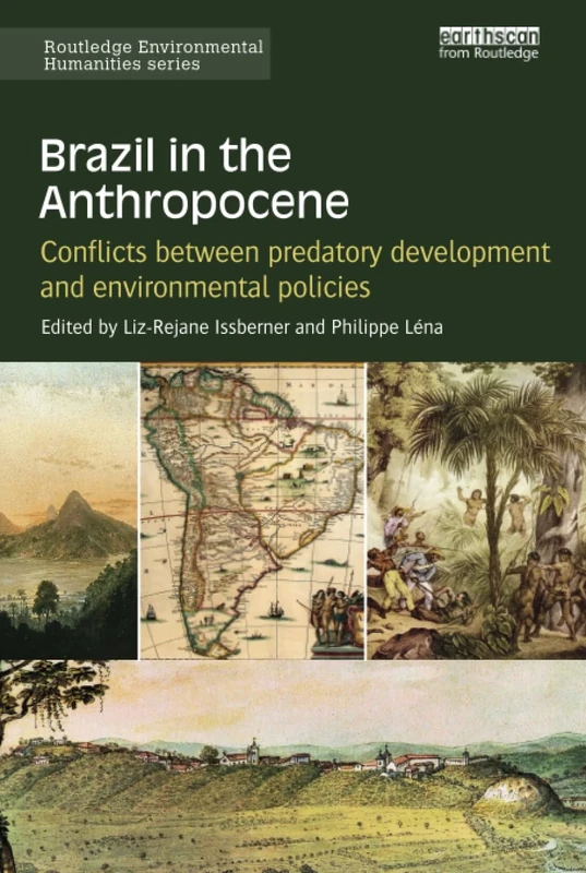 Brazil in the Anthropocene: Conflicts between predatory development and environmental policies (Routledge Environmental Humanities)