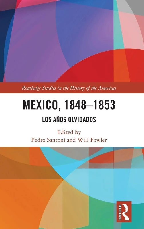Routledge Mexico, 1848-1853: Los Anos Olvidados History Book