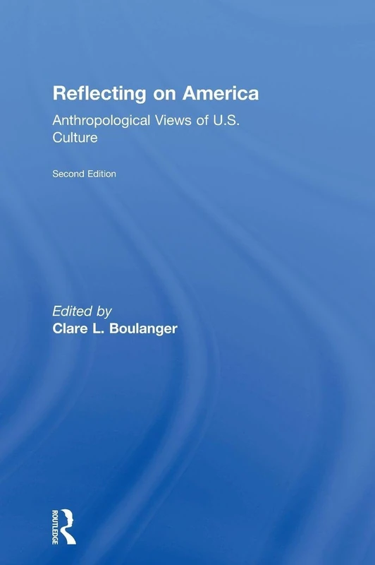 Routledge Reflecting on America: Anthropological Views of U.S. Culture