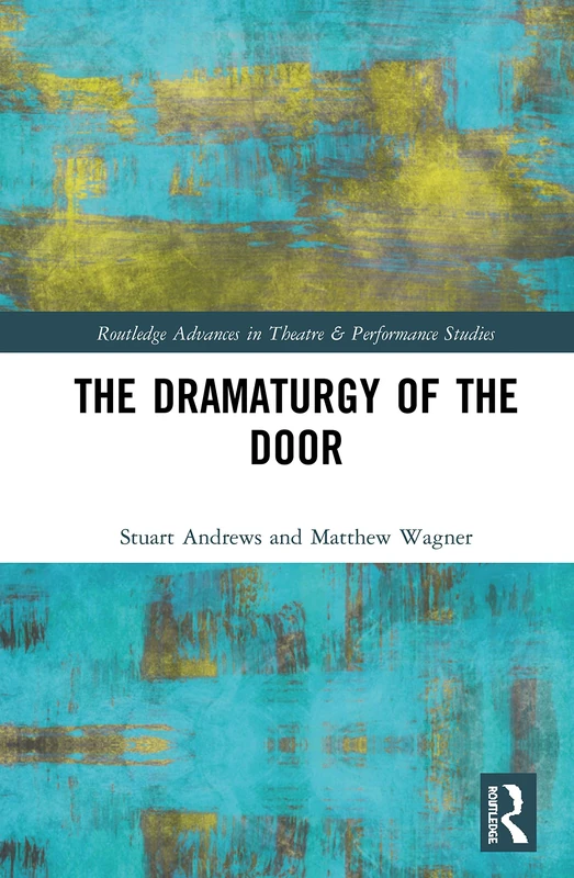 The Dramaturgy of the Door (Routledge Advances in Theatre & Performance Studies)