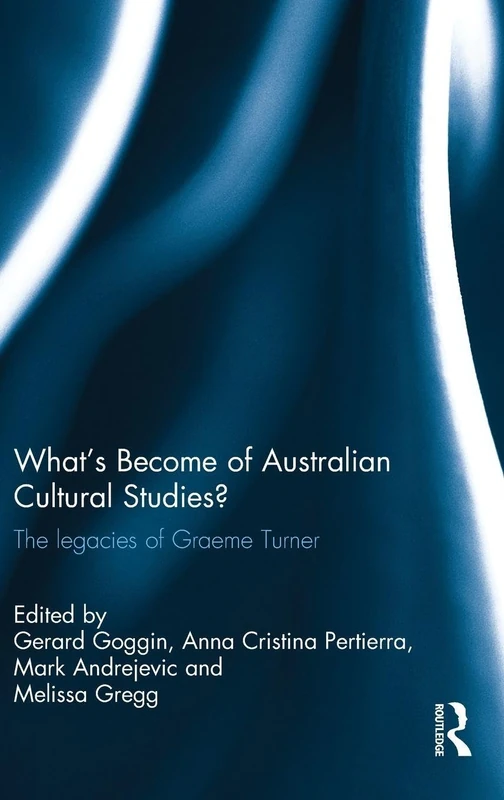 What's Become of Australian Cultural Studies?: The Legacies of Graeme Turner