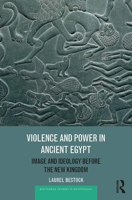 Violence and Power in Ancient Egypt: Image and Ideology before the New Kingdom (Routledge Studies in Egyptology)