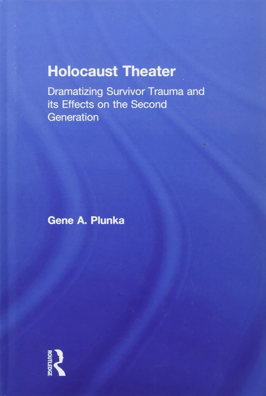 Holocaust Theater: Dramatizing Survivor Trauma and its Effects on the Second Generation