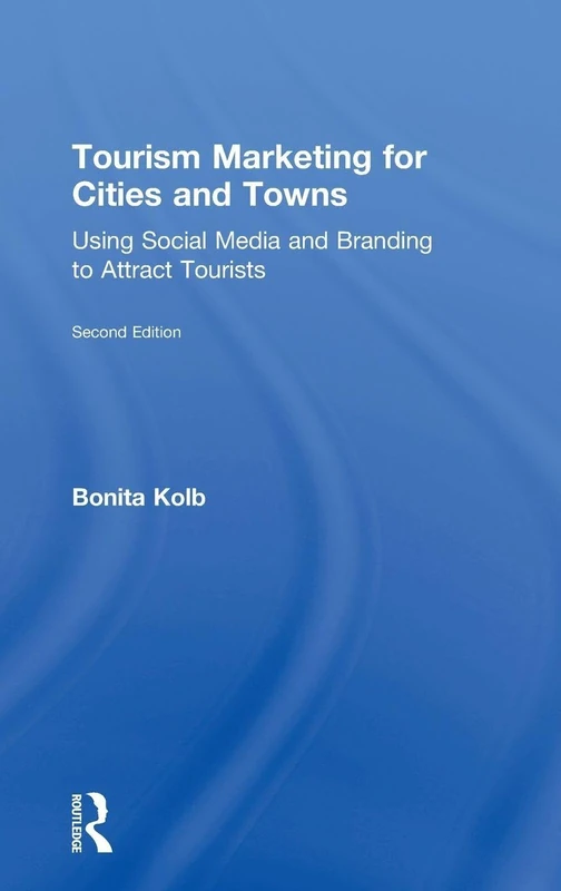 Tourism Marketing for Cities and Towns: Using Social Media and Branding to Attract Tourists