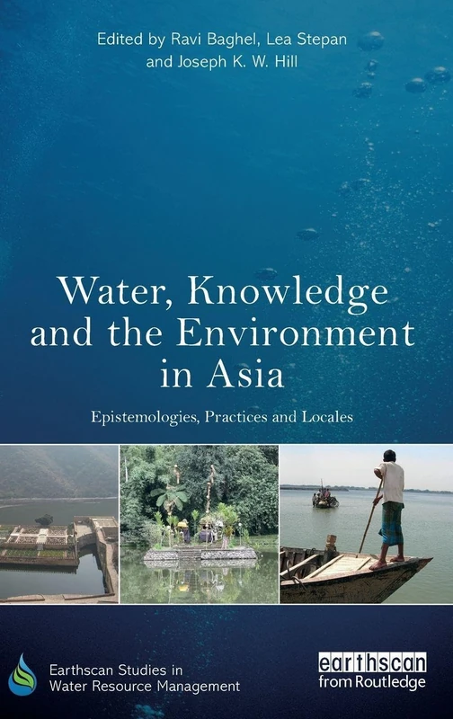 Water, Knowledge and the Environment in Asia: Epistemologies, Practices and Locales (Earthscan Studies in Water Resource Management)