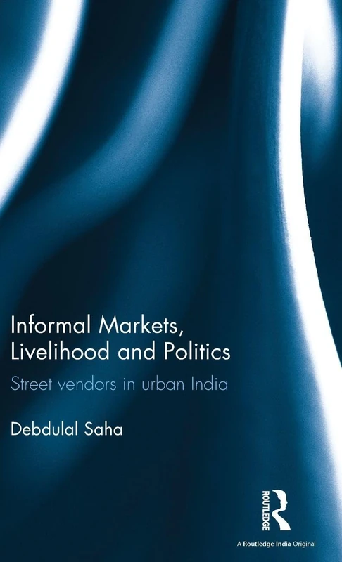 Informal Markets, Livelihood and Politics: Street vendors in urban India