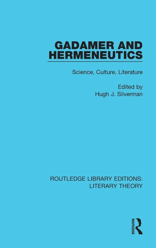 Gadamer and Hermeneutics: Science, Culture, Literature (Routledge Library Editions: Literary Theory)