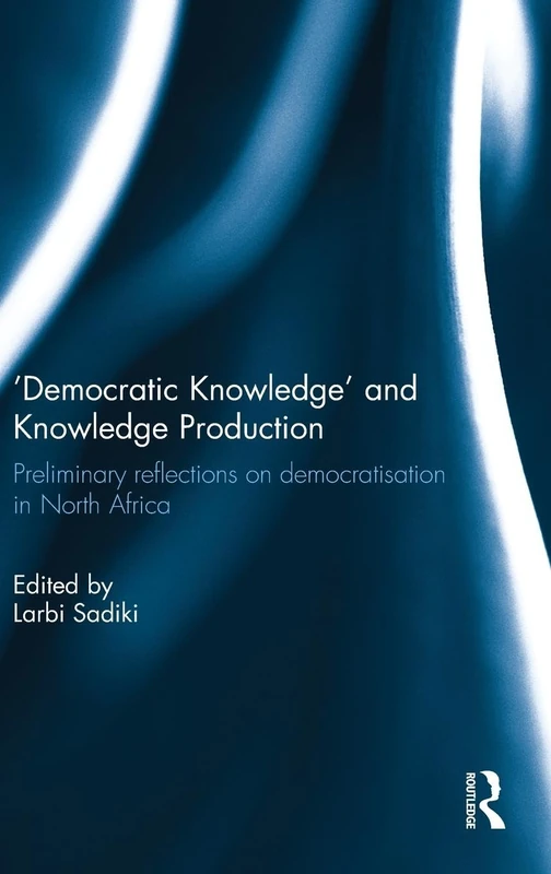 'Democratic Knowledge' and Knowledge Production: Preliminary Reflections on Democratisation in North Africa