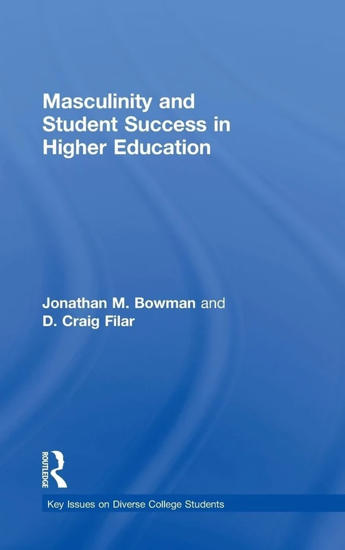 Masculinity and Student Success in Higher Education (Key Issues on Diverse College Students)