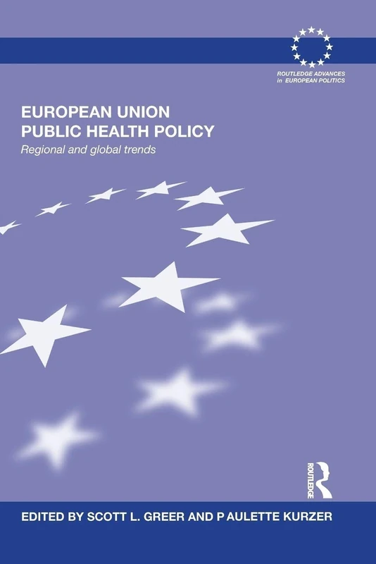 European Union Public Health Policy: Regional and global trends (Routledge Advances in European Politics)