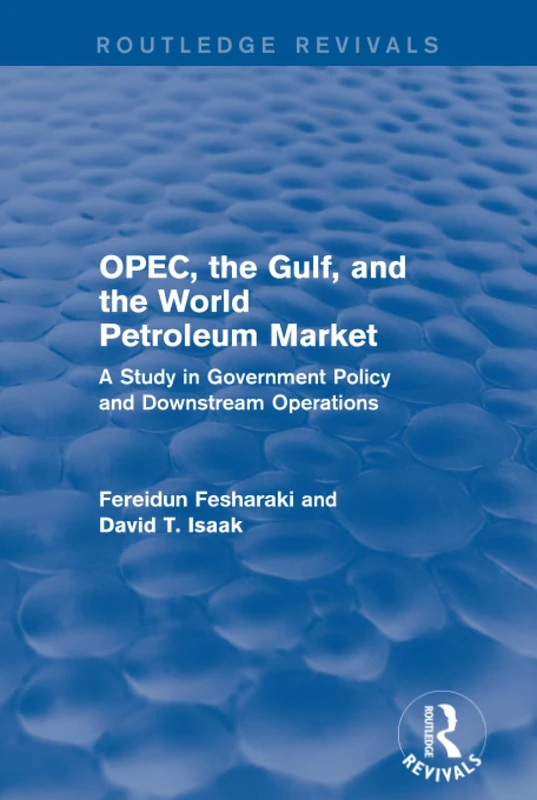 OPEC, the Gulf, and the World Petroleum Market (Routledge Revivals): A Study in Government Policy and Downstream Operations