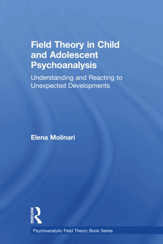 Routledge Field Theory in Child and Adolescent Psychoanalysis