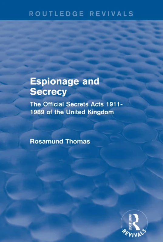 Espionage and Secrecy (Routledge Revivals): The Official Secrets Acts 1911-1989 of the United Kingdom