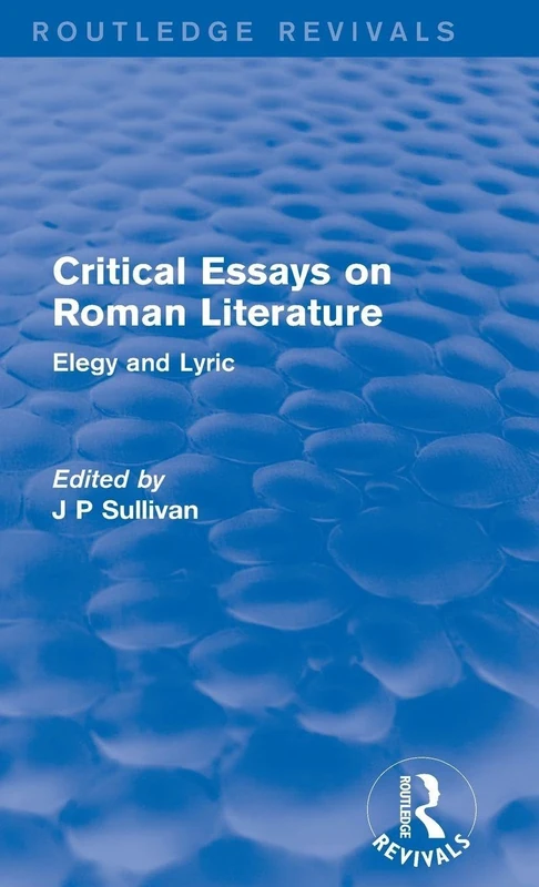 Critical Essays on Roman Literature: Elegy and Lyric: 1 (Routledge Revivals: Critical Essays on Roman Literature)