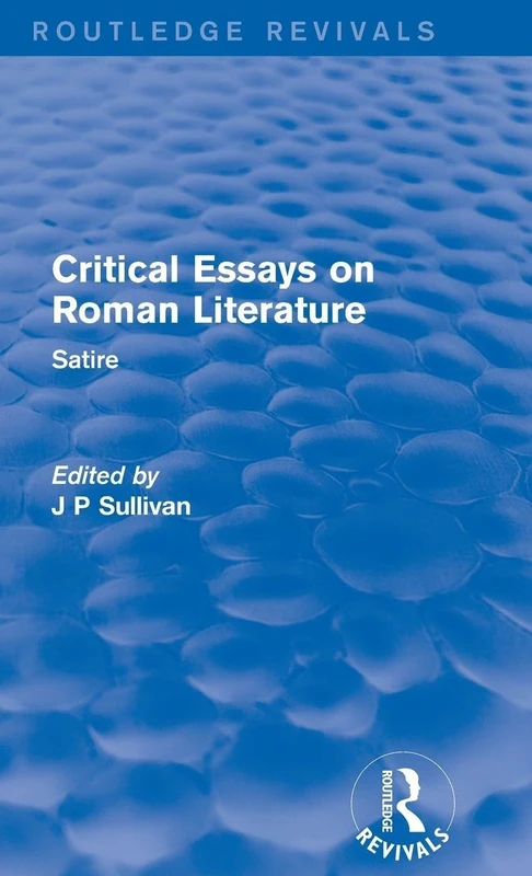 Critical Essays on Roman Literature: Satire: 2 (Routledge Revivals: Critical Essays on Roman Literature)