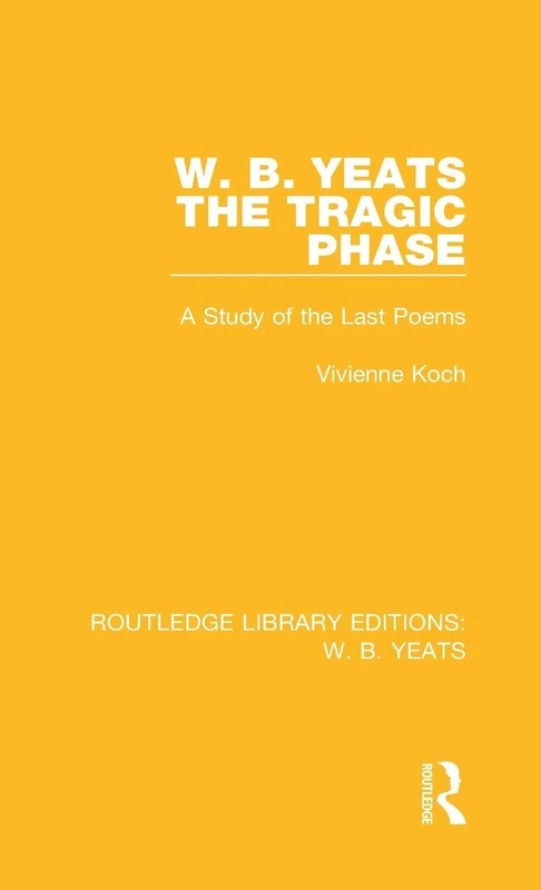 Routledge W. B. Yeats: The Tragic Phase - Poetry Study