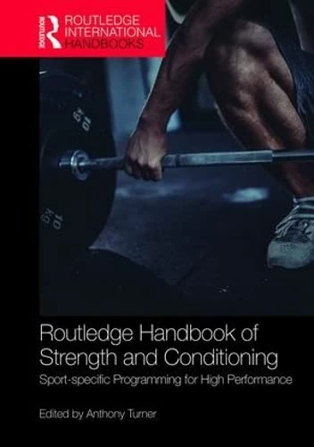 Routledge Handbook of Strength and Conditioning: Sport-specific Programming for High Performance (Routledge International Handbooks)