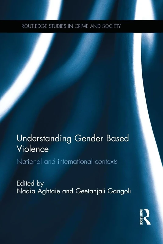 Understanding Gender Based Violence: National and international contexts (Routledge Studies in Crime and Society)