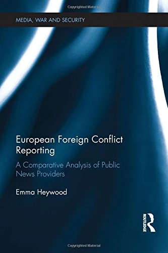 European Foreign Conflict Reporting: A Comparative Analysis of Public News Providers (Media, War and Security)