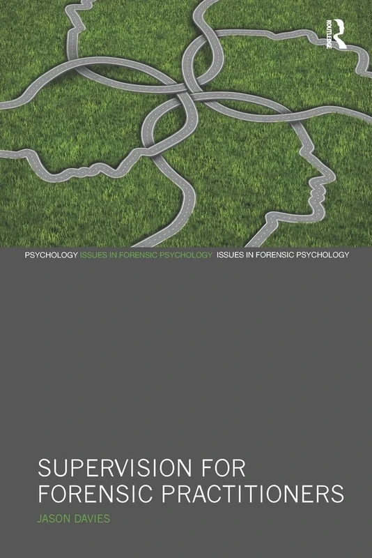 Supervision for Forensic Practitioners (Issues in Forensic Psychology)