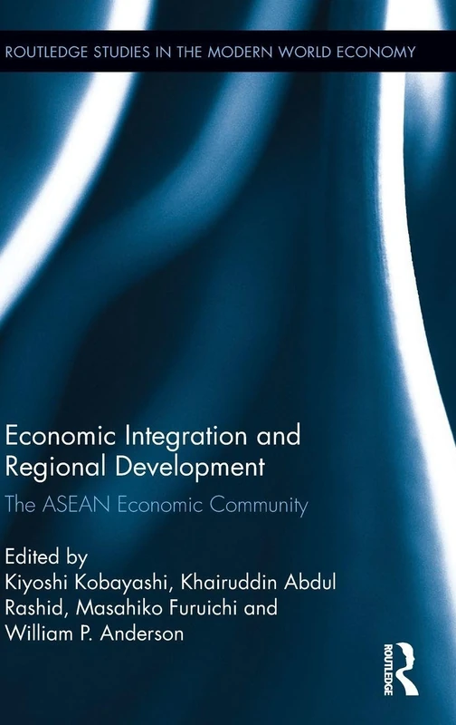 Economic Integration and Regional Development: The ASEAN Economic Community (Routledge Studies in the Modern World Economy)