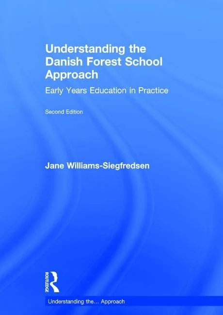 Understanding the Danish Forest School Approach: Early Years Education in Practice (Understanding the… Approach)