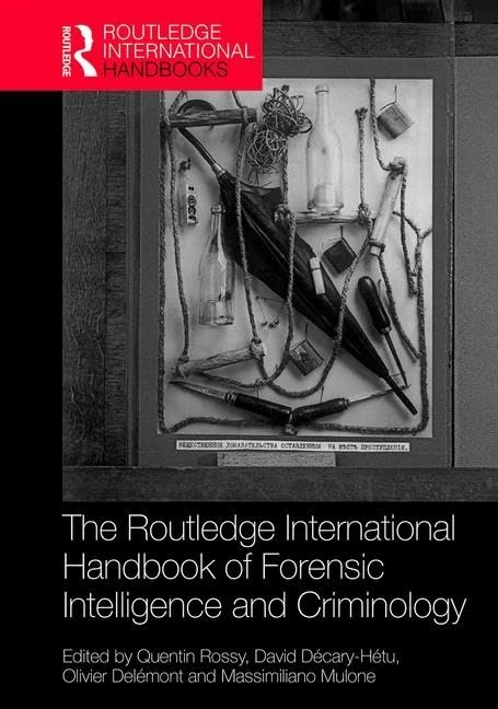 The Routledge International Handbook of Forensic Intelligence and Criminology (Routledge International Handbooks)
