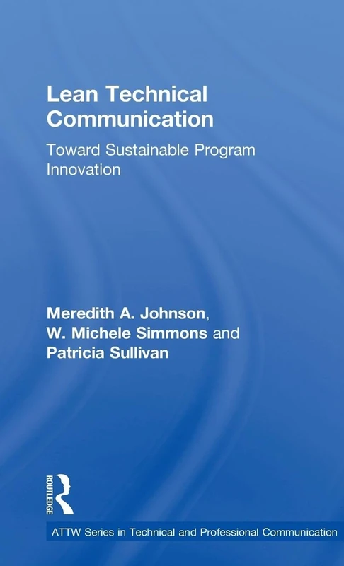 Lean Technical Communication: Toward Sustainable Program Innovation (ATTW Series in Technical and Professional Communication)