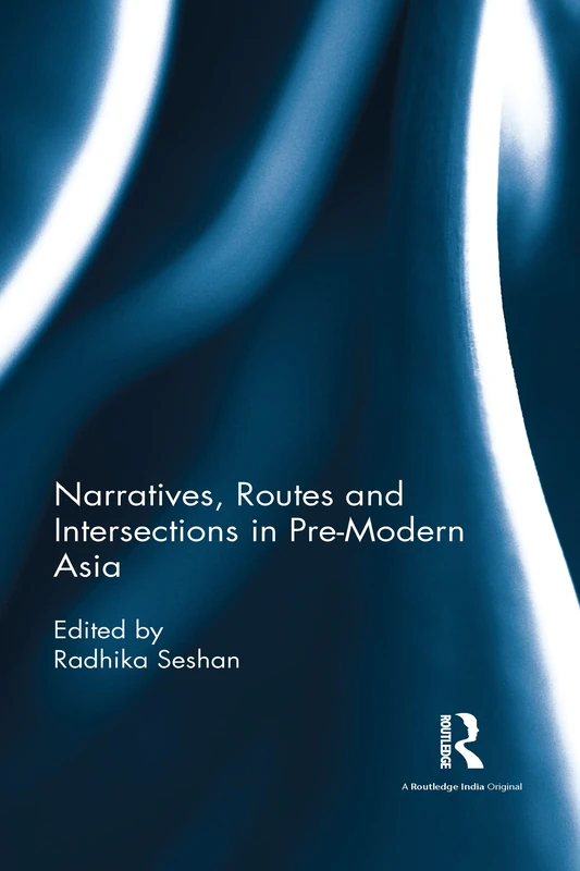 Routledge - Narratives, Routes and Intersections in Pre-Modern Asia