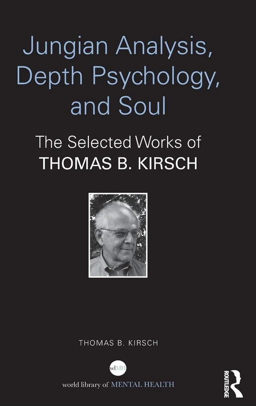 Jungian Analysis, Depth Psychology, and Soul: The Selected Works of Thomas B. Kirsch (World Library of Mental Health)