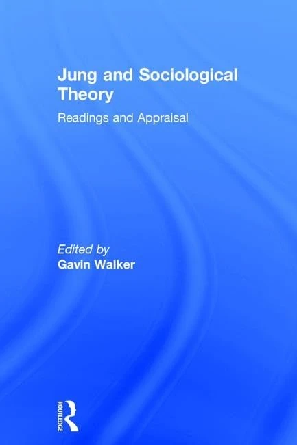 Jung and Sociological Theory: Readings and Appraisal