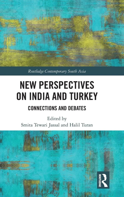New Perspectives on India and Turkey: Connections and Debates (Routledge Contemporary South Asia Series)