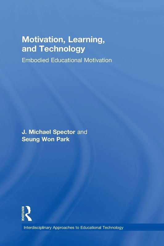 Motivation, Learning, and Technology: Embodied Educational Motivation (Interdisciplinary Approaches to Educational Technology)