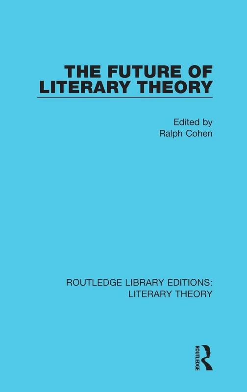 The Future of Literary Theory (Routledge Library Editions: Literary Theory)