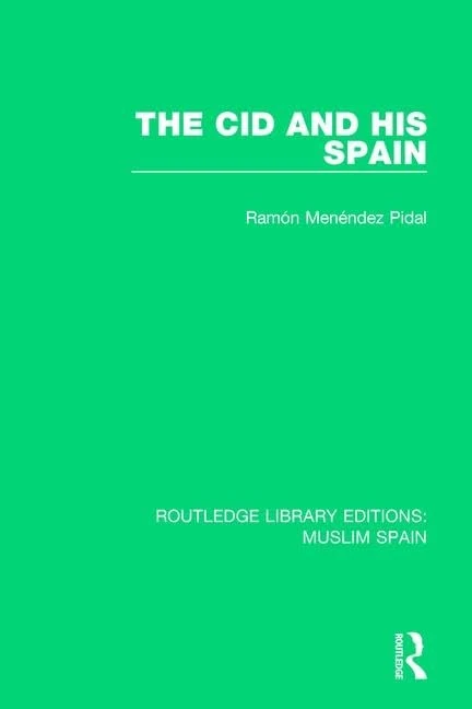 The Cid and His Spain (Routledge Library Editions: Muslim Spain)