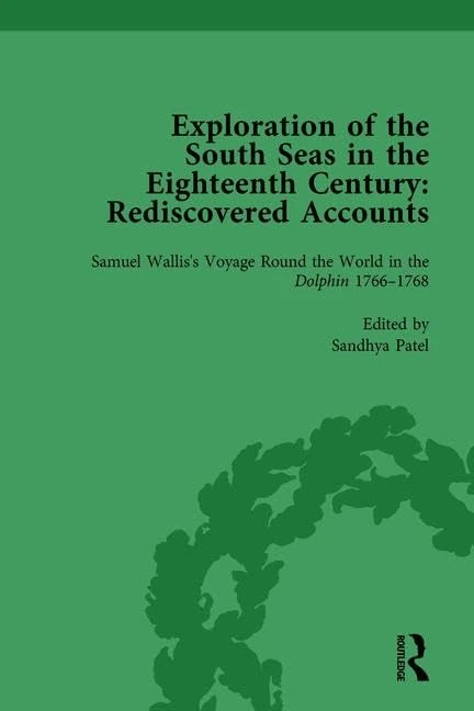 Exploration of the South Seas in the Eighteenth Century: Rediscovered Accounts, Volume I: Samuel Wallis’s Voyage Round the World in the Dolphin 1766-1768: 1 (Routledge Historical Resources)