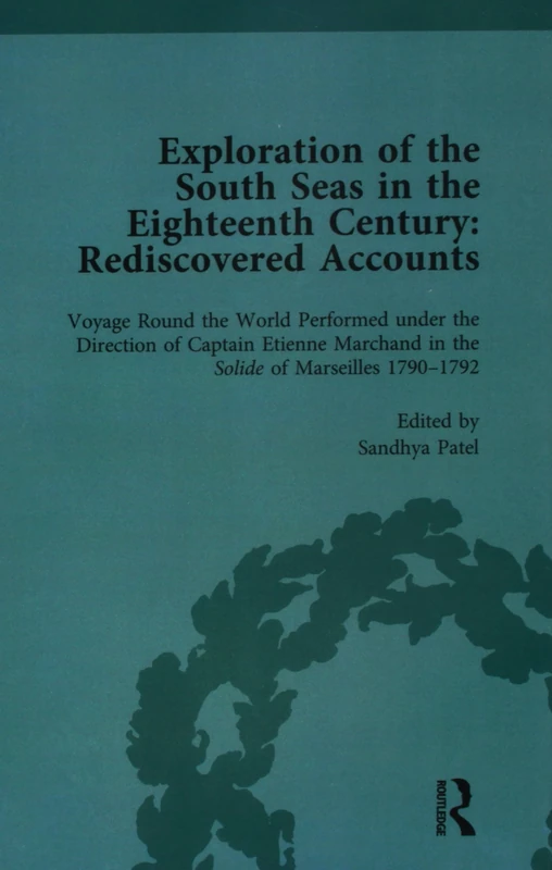 Exploration of the South Seas in the Eighteenth Century: Rediscovered Accounts, Volume II: Voyage Round the World Performed under the Direction of ... 1790-1792: 2 (Routledge Historical Resources)