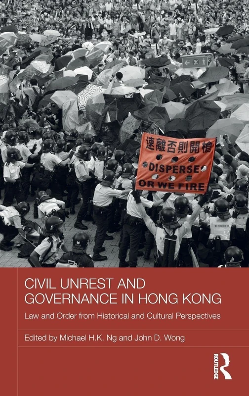 Civil Unrest and Governance in Hong Kong: Law and Order from Historical and Cultural Perspectives (Routledge Studies in Asian Law)