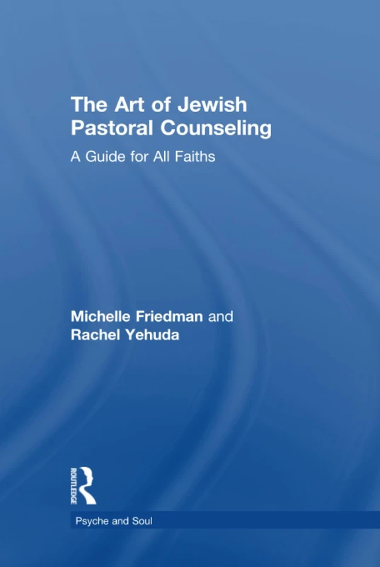 The Art of Jewish Pastoral Counseling: A Guide for All Faiths (Psyche and Soul)